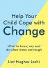 HELP YOUR CHILD COPE WITH CHANGE: 101 WAYS TO EASE WORRIES AND BUILD INNER STRENGTH
