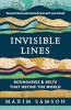 INVISIBLE LINES: BOUNDARIES AND BELTS THAT DEFINE THE WORLD