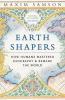 EARTH SHAPERS: HOW HUMANS MASTERED GEOGRAPHY AND REMADE THE WORLD