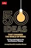 50 IDEAS THAT CHANGED THE WORLD OF WORK: THE ESSENTIAL GUIDE TO THE BEST BUSINESS THINKING