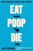 EAT POOP DIE: HOW ANIMALS MAKE OUR WORLD