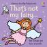 THAT'S NOT MY FAIRY