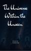 The Universe Within the Unseen: Finding Light in All That is Hidden