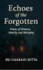 Echoes of the Forgotten: Poems of Memory Identity and Belonging