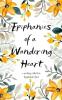 The Epiphanies of a Wandering Heart: A guide to nowhere in particular