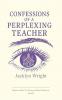 Confessions of a Perplexing Teacher