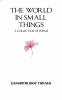 The World in Small Things: A Collection of Poems
