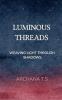 LUMINOUS  THREADS: WEAVING LIGHT THROUGH SHADOWS