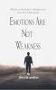 Emotions Are Not Weakness: Poems on Strength Sensitivity and Self-Discovery