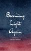 Becoming Light Again: Poems on Healing Hope and the Art of Returning to Yourself