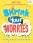 SHRINK YOUR WORRIES: A CHILD'S GUIDE TO OVERCOMING ANXIETY