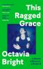 This Ragged Grace: A Memoir of Remembering and Forgetting