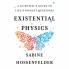 EXISTENTIAL PHYSICS : A SCIENTIST'S GUIDE TO LIFE'S BIGGEST QUESTIONS