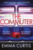 The Commuter: 'Couldn't stop reading. Emma Curtis is a genius!' Andrea Mara