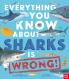 Everything You Know About Sharks is Wrong]