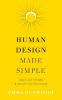 Human Design Made Simple: Unlock your strengths & discover your true purpose