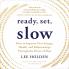 Slow: How to Improve Your Energy Health and Relationships Through the Power of Slow