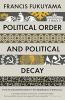 POLITICAL ORDER AND POLITICAL DECAY