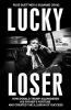 Lucky Loser: How Donald Trump Squandered His Father's Fortune and Created the Illusion of Success