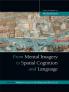 From Mental Imagery to Spatial Cognition and Language