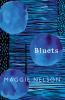 BLUETS : AS SEEN ON BBC2’S BETWEEN THE COVERS