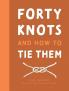 FORTY KNOTS AND HOW TO TIE THEM