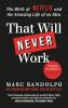 THAT WILL NEVER WORK: THE BIRTH OF NETFLIX BY THE FIRST CEO AND CO-FOUNDER MARC RANDOLPH