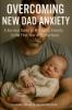 Overcoming New Dad Anxiety
