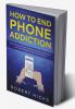 How to End Phone Addiction