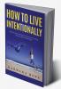 How to Live Intentionally