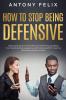 How to Stop Being Defensive