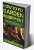 How To Fix Garden Equipment