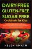 Dairy-Free Gluten-Free and Sugar-Free Cookbook for Kids