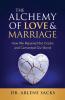 The Alchemy of Love & Marriage