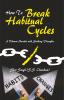 How To Break Habitual Cycles