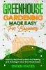 Greenhouse Gardening Made Easy for Beginners