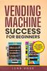 Vending Machine Success for Beginners