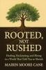 ROOTED NOT RUSHED