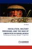 REVOLUTION MILITARY PERSONNEL AND THE WAR OF LIBERATION IN BANGLADESH
