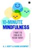 10-Minute Mindfulness: 71 Habits for Living in the Present Moment