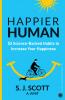 Happier Human: 53 Science-Backed Habits to Increase Your Happiness
