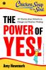Chicken Soup for the Soul Series: The Power of Yes! : 101 Stories about Adventure Change and Positive Thinking