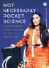 Not Necessarily Rocket Science: A beginner’s guide to life in the Space age