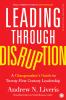 Leading Through Disruption: A Changemaker’s Guide to Twenty-First Century Leadership
