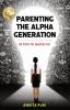 Parenting The Alpha Generation: 10 Tips to Quick Fix