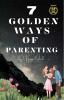 7 GOLDEN WAYS OF PARENTING: GUIDING LITTLE HEARTS