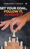 Set Your Goal Follow It Achieve It