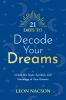 21 Days to Decode Your Dreams: Unlock the Signs Symbols and Meanings of Your Dreams