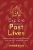21 Days to Explore Your Past Lives: Release Ancient Trauma Find True Healing and Listen to the Secrets of Your Soul