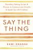 Say the Thing: Boundary-Setting Scripts & Phrases to Communicate Directly & Speak Up with Kindness